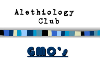 Alethiology  Club GMO’s 