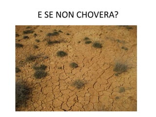 E SE NON CHOVERA?
