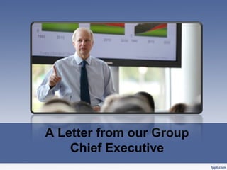 A Letter from our Group
    Chief Executive
 