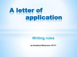  A letter of         application Writing rules  by Anastasia Mezenceva 1071/1 