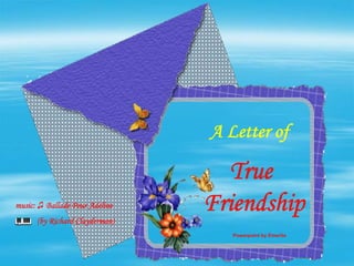 A Letter of True Friendship Powerpoint by Emerito music:  ♫  Ballade Pour Adeline (by Richard Clayderman) 
