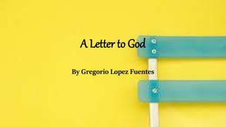 A Letter to God
By Gregorio Lopez Fuentes
 