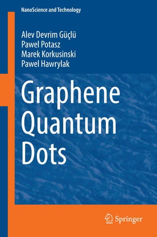 NanoScience andTechnology
Alev Devrim Güçlü
Pawel Potasz
Marek Korkusinski
Pawel Hawrylak
Graphene
Quantum
Dots
 