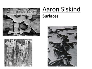 Aaron Siskind
Surfaces
 