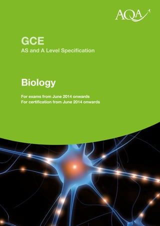 GCE
AS and A Level Speciﬁcation

Biology
For exams from June 2014 onwards
For certification from June 2014 onwards

 