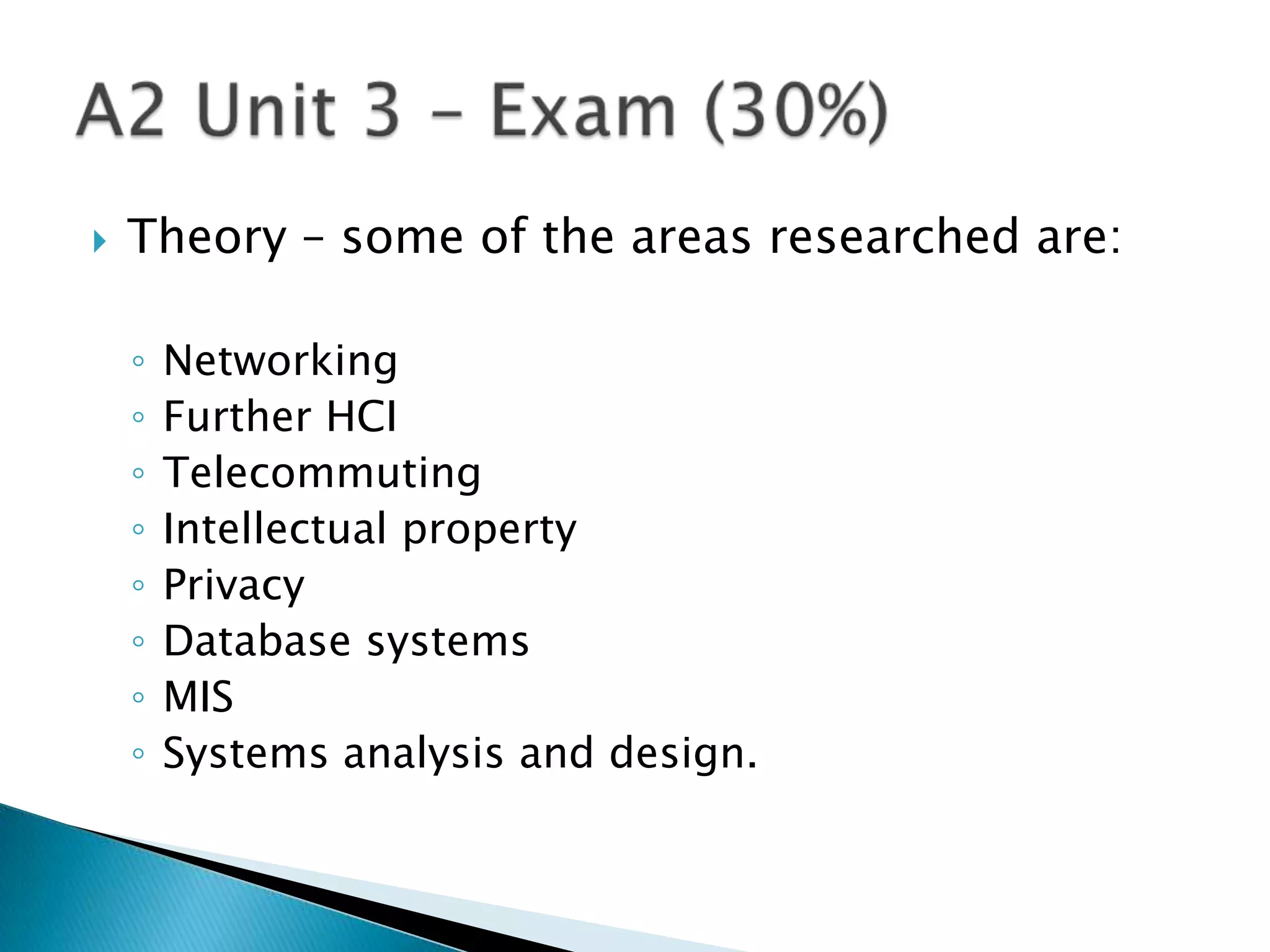    Theory – some of the areas researched are:

    ◦   Networking
    ◦   Further HCI
    ◦   Telecommuting
    ◦   Intellectual property
    ◦   Privacy
    ◦   Database systems
    ◦   MIS
    ◦   Systems analysis and design.
 