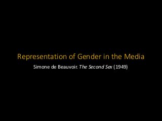 Representation of Gender in the Media
Simone de Beauvoir. The Second Sex (1949)
 