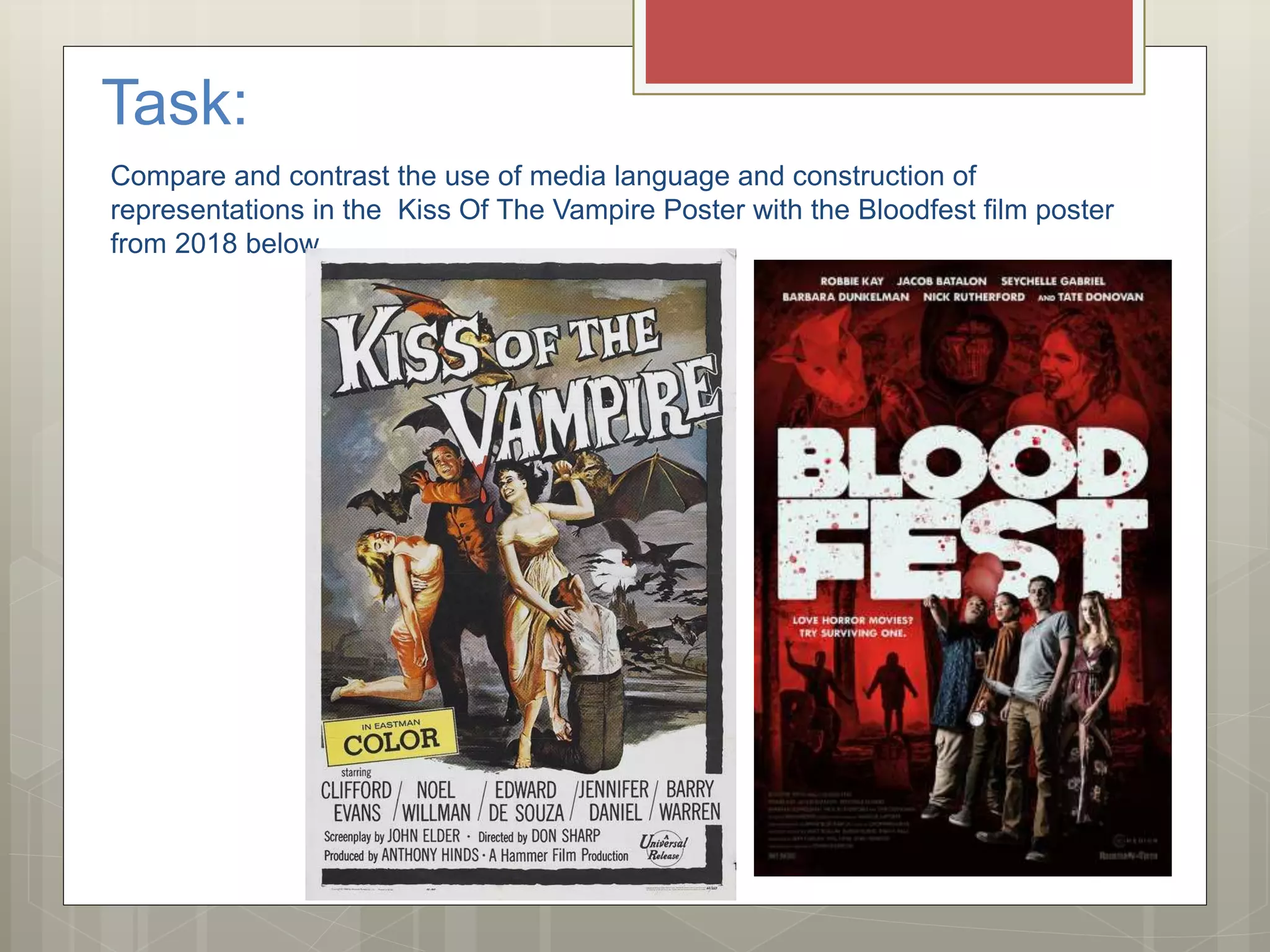 Task:
Compare and contrast the use of media language and construction of
representations in the Kiss Of The Vampire Poster with the Bloodfest film poster
from 2018 below.
 