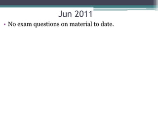 Jun 2011
• No exam questions on material to date.
 