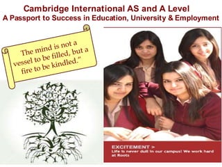 Cambridge International AS and A Level 
A Passport to Success in Education, University & Employment 
 