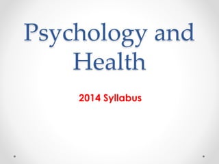 Psychology and
Health
2014 Syllabus
 