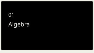 Algebra
01
 