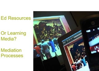 Mediation Processes Or Learning Media? 