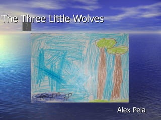 The Three Little Wolves Alex Pela 