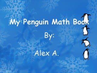 My Penguin Math Book By: Alex A. 