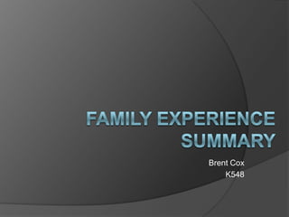 Family Experience Summary Brent Cox K548 