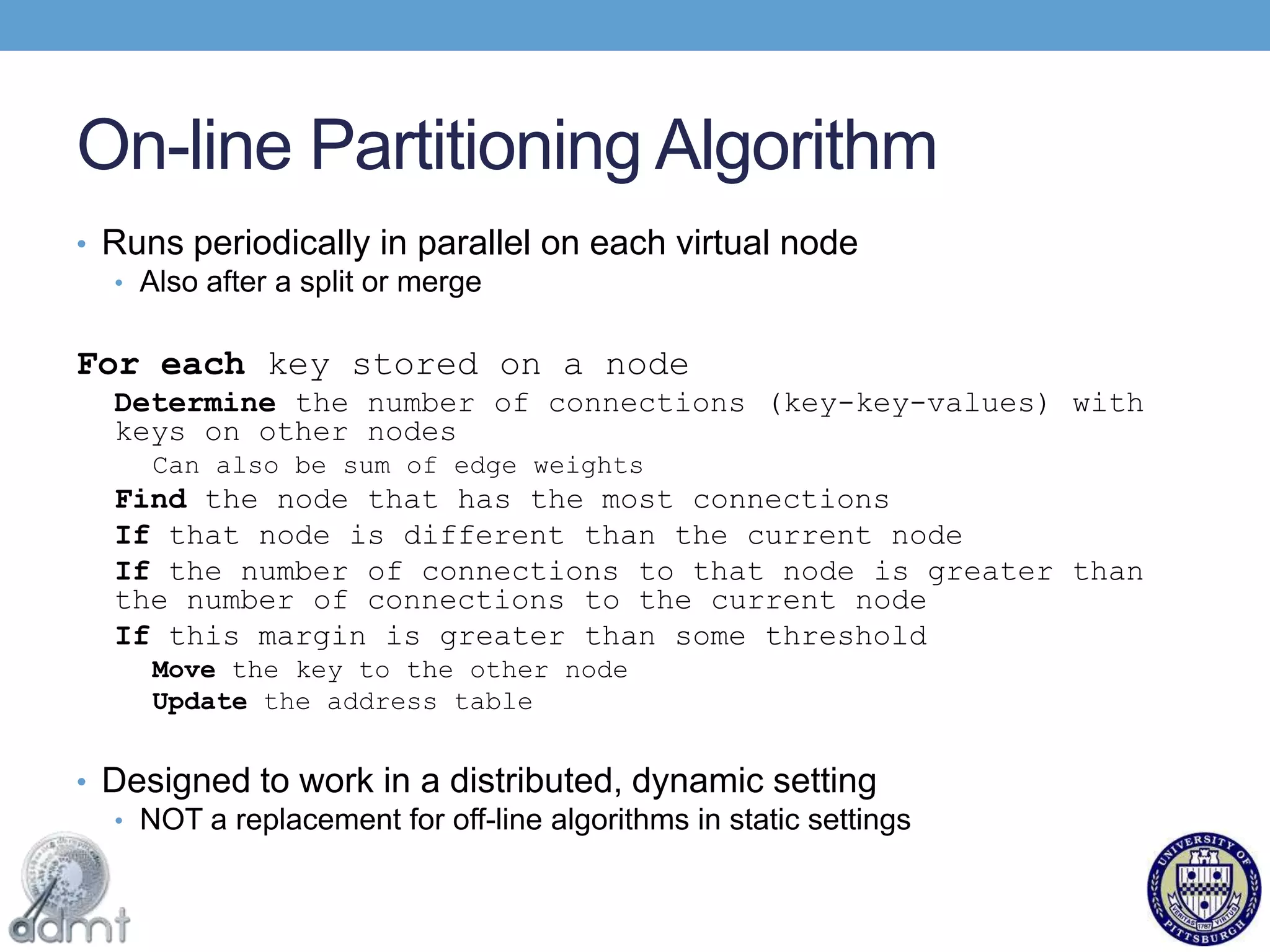 maps keys to virtual machinesPhysical Layer: Physical machinescan be added or removed dynamically as demands changeLogical Layer: Virtual machinesOrganized as a square grid