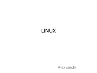 LINUX
Alex sinchi
 
