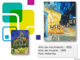 Año de nacimiento : 1853
Año de muerte : 1890
País: Holanda

 