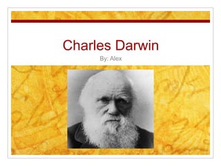 Charles Darwin
By: Alex

 