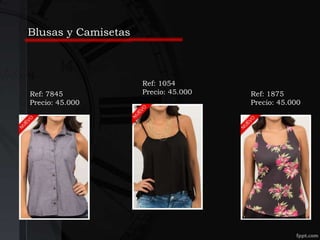 Ref: 7845
Precio: 45.000
Ref: 1054
Precio: 45.000 Ref: 1875
Precio: 45.000
Blusas y Camisetas
 
