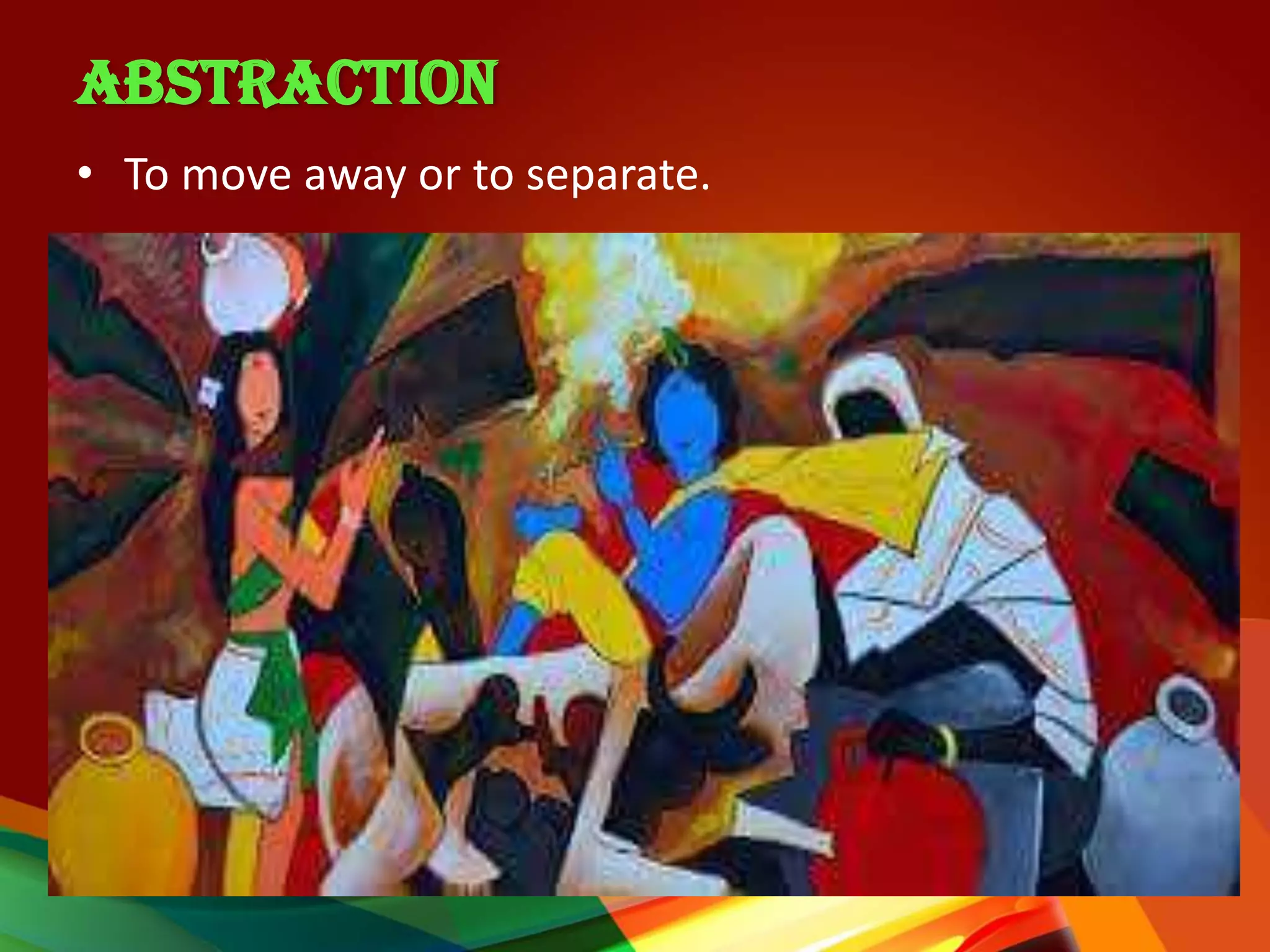 ABSTRACTION
• To move away or to separate.
 