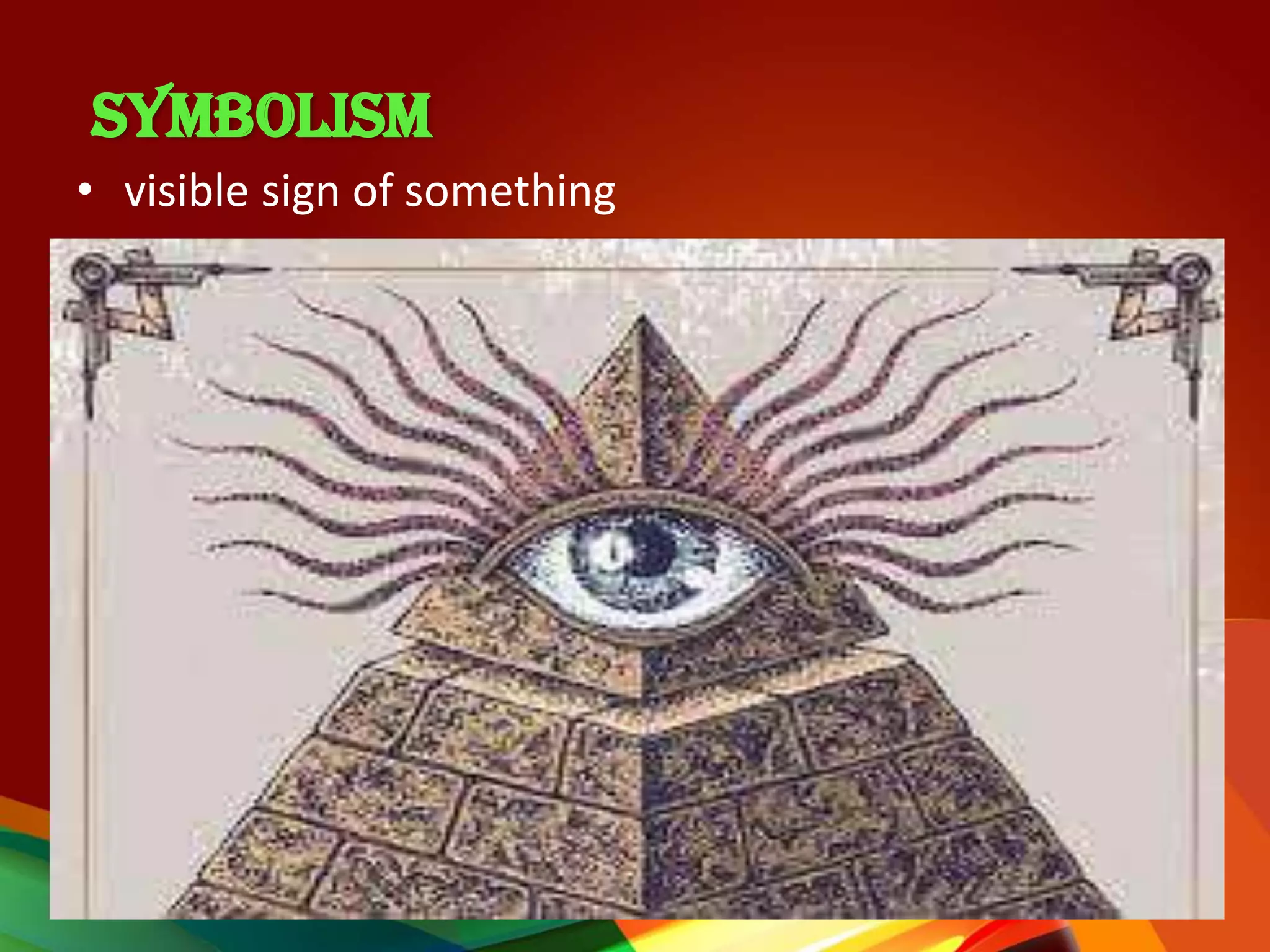 SYMBOLISM
• visible sign of something
 