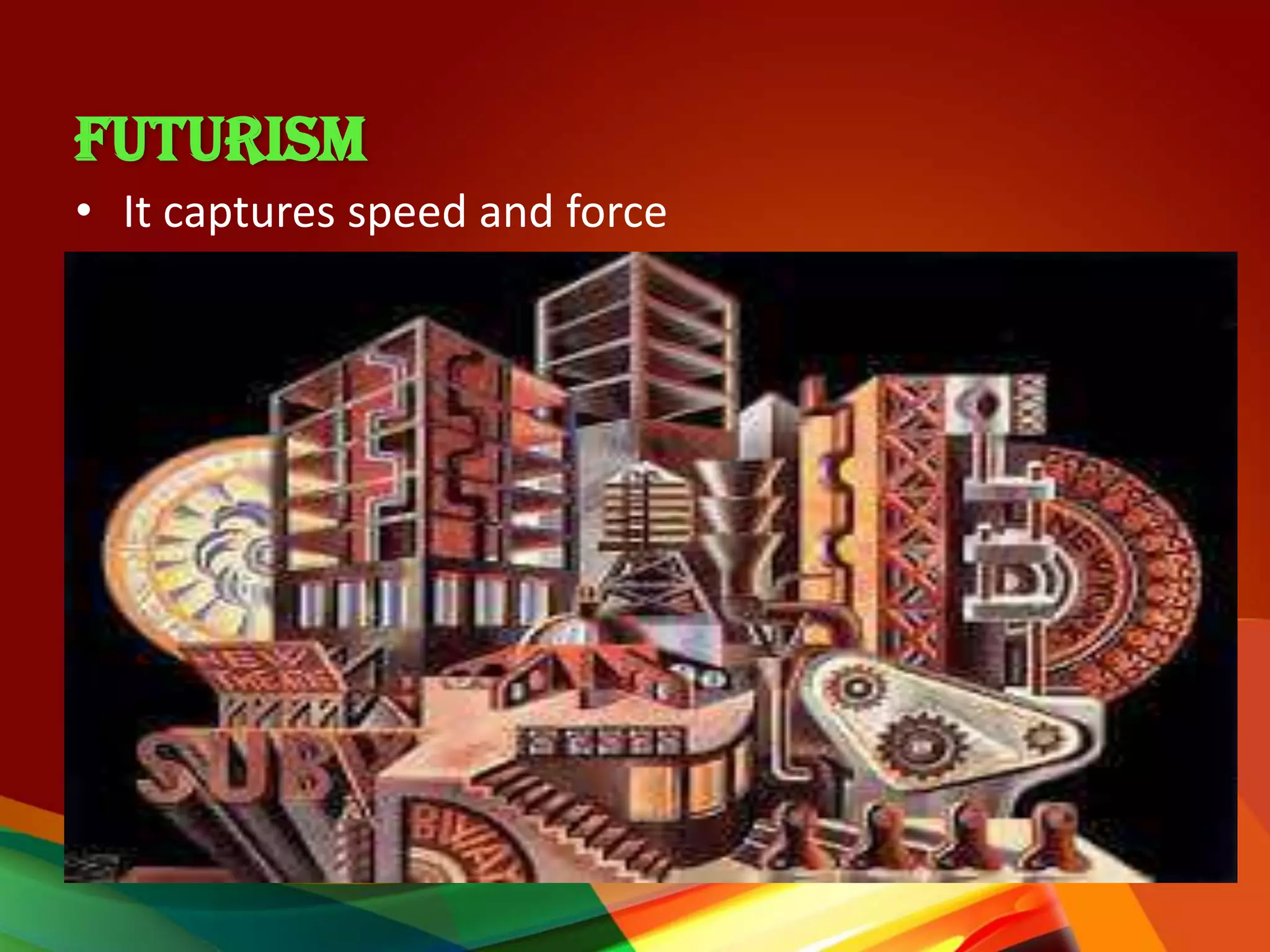 FUTURISM
• It captures speed and force
 