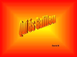 Qui és Galileu David B 