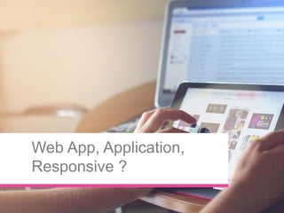 #webcampdayWebCampDay–13mai2016-Angers
Web App, Application,
Responsive ?
 