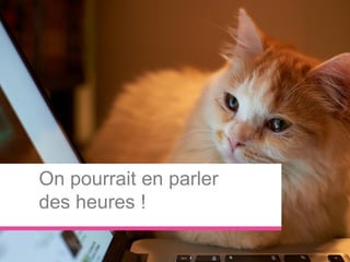 #webcampdayWebCampDay–13mai2016-Angers
On pourrait en parler
des heures !
 