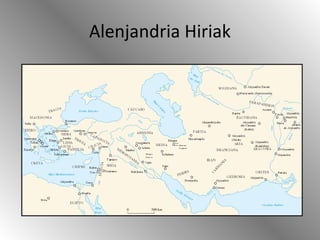 Alenjandria Hiriak
 