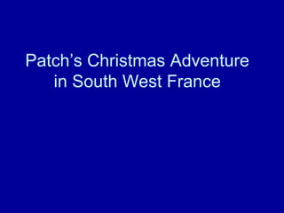 Patch’s Christmas Adventure in South West France 