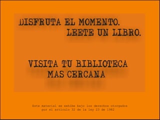 Este material se exhibe bajo los derechos otorgados
por el artículo 32 de la ley 23 de 1982
 