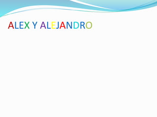 ALEX Y ALEJANDRO
 