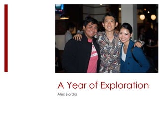 A Year of Exploration
Alex Siordia
 