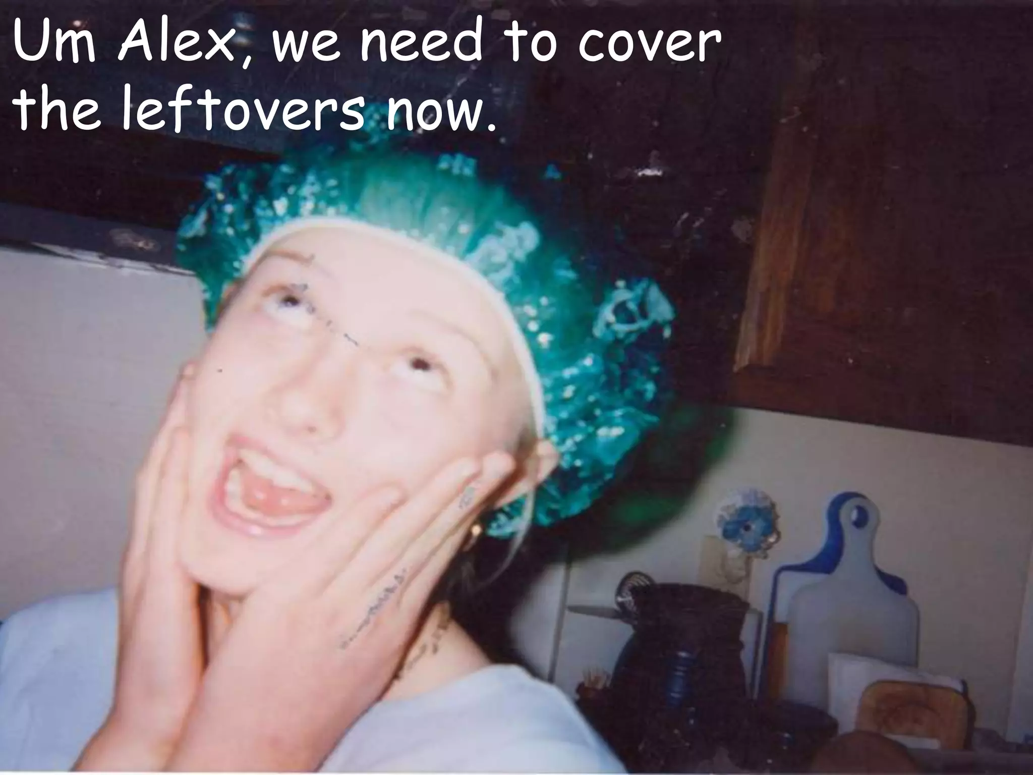 Um Alex, we need to cover the leftovers now.