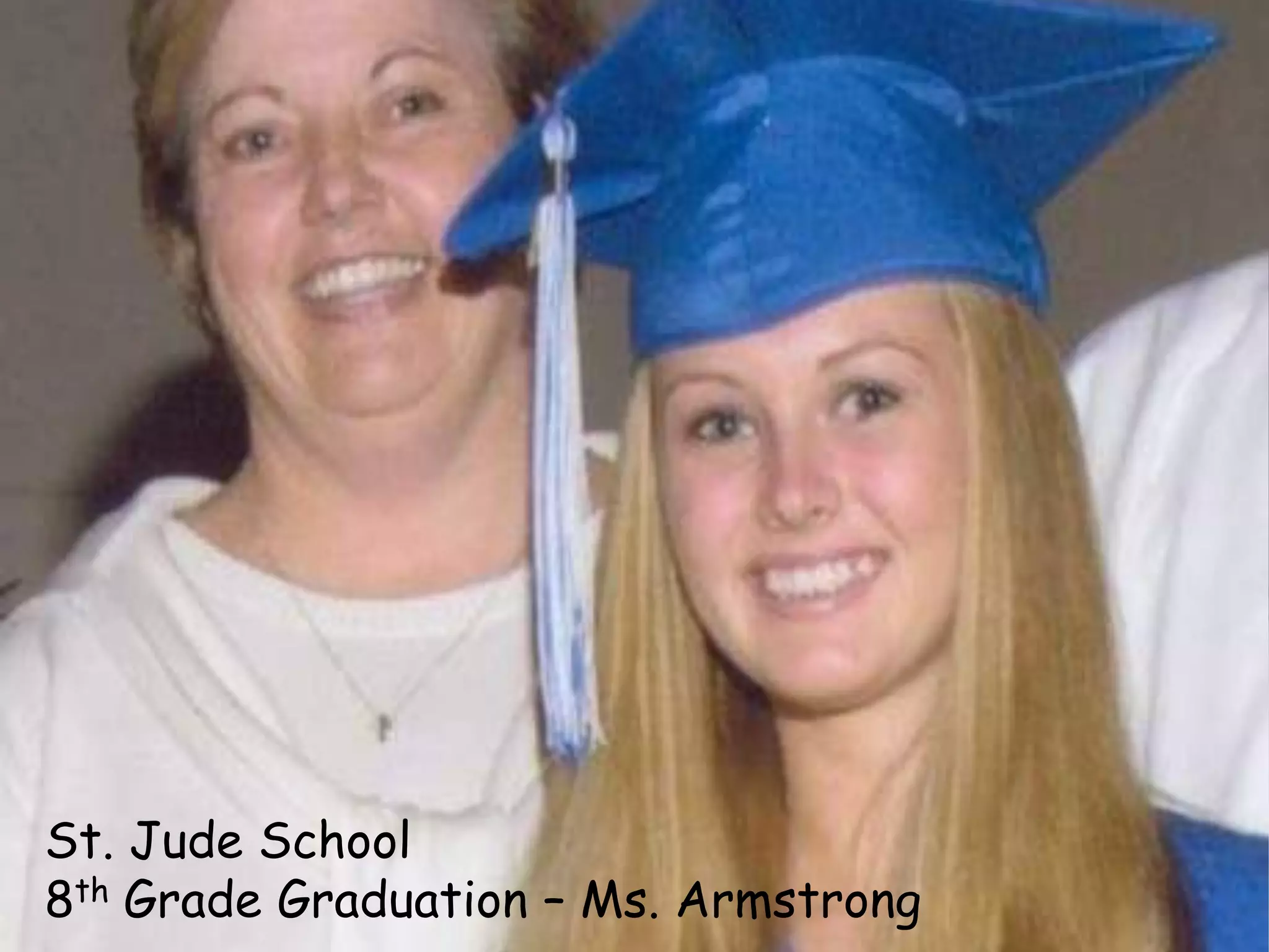 St. Jude School8th Grade Graduation – Ms. Armstrong