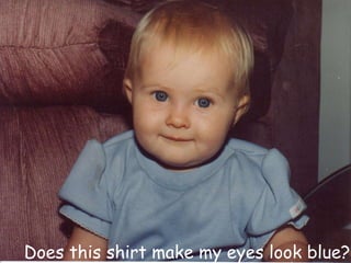 Does this shirt make my eyes look blue?