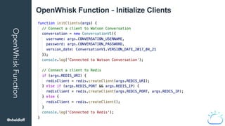 OpenWhiskFunction OpenWhisk Function – Initialize Clients
@nheidloff
 
