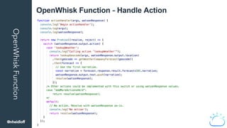 OpenWhiskFunction OpenWhisk Function – Handle Action
@nheidloff
 