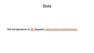 Slots
Set temperature to 20 degrees celsius/kalvins/fahrenheits
 