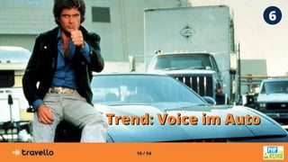 16 / 54
Trend: Voice im AutoTrend: Voice im Auto
6
 