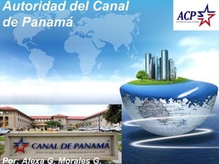 LOGOAutoridad del Canal
de Panamá
Por: Alexa G. Morales G.
 