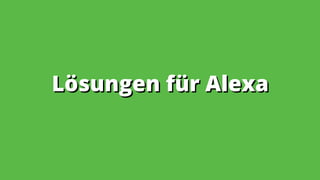 Lösungen für AlexaLösungen für Alexa
 