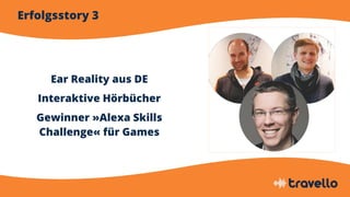 Erfolgsstory 3
Ear Reality aus DE
Interaktive Hörbücher
Gewinner »Alexa Skills
Challenge« für Games
 