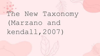 The New Taxonomy
(Marzano and
kendall,2007)
 