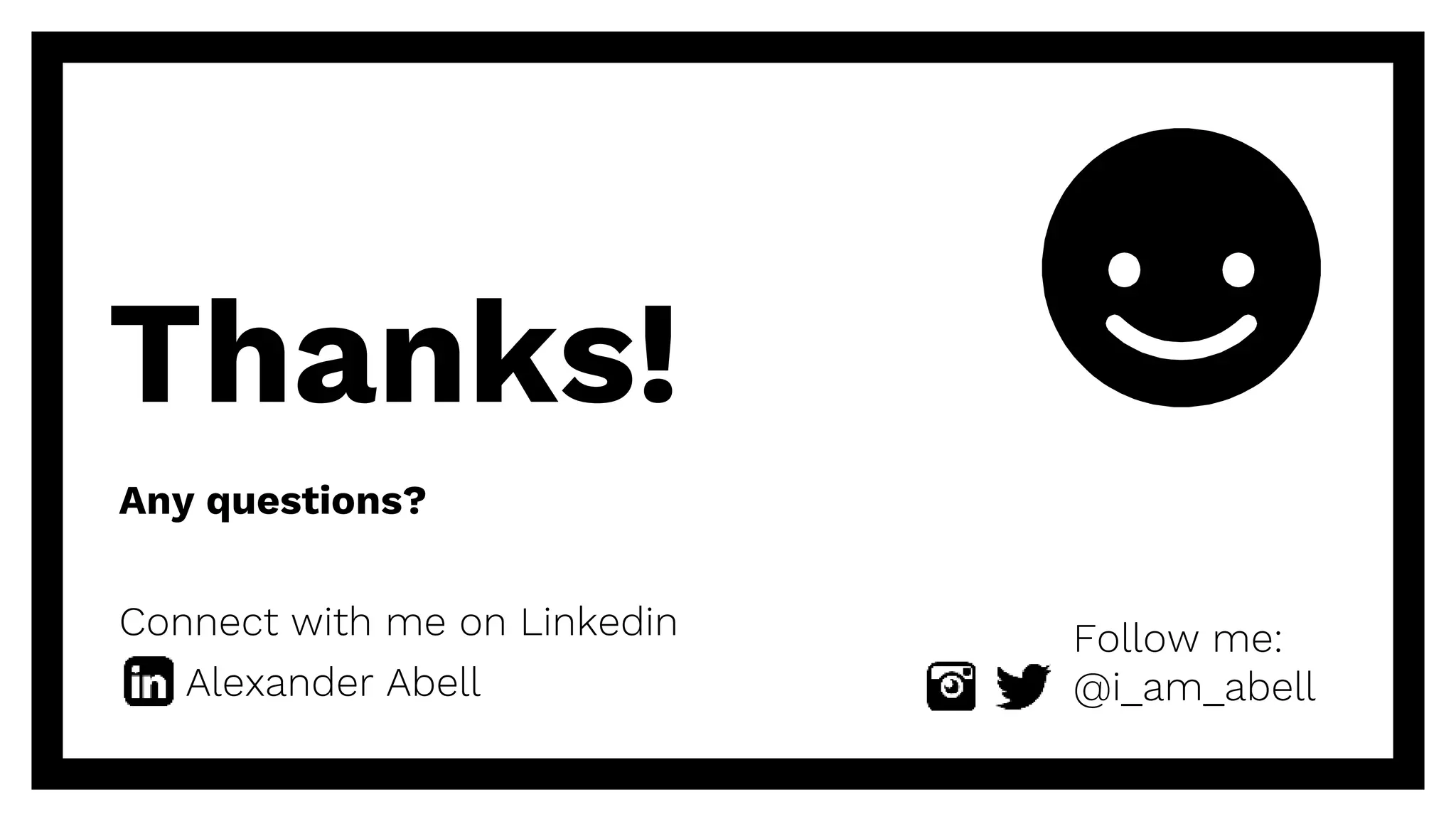 Thanks!
Any questions?
Connect with me on Linkedin
Alexander Abell
Follow me:
@i_am_abell
 