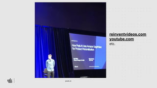 peak.ai
reinventvideos.com
youtube.com
etc.
 