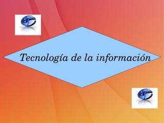 Tecnología de la información
 